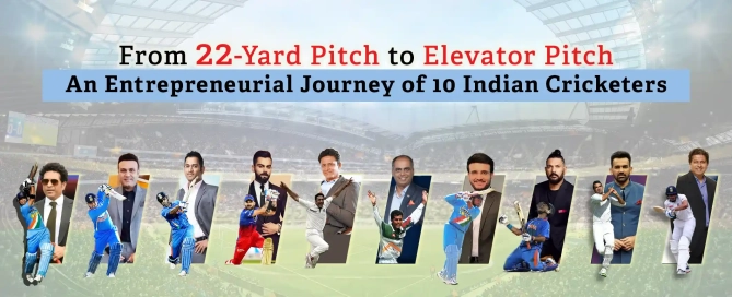 From 22-Yard Pitch to Elevator Pitch – An Entrepreneurial Journey of 6 Indian Cricketers