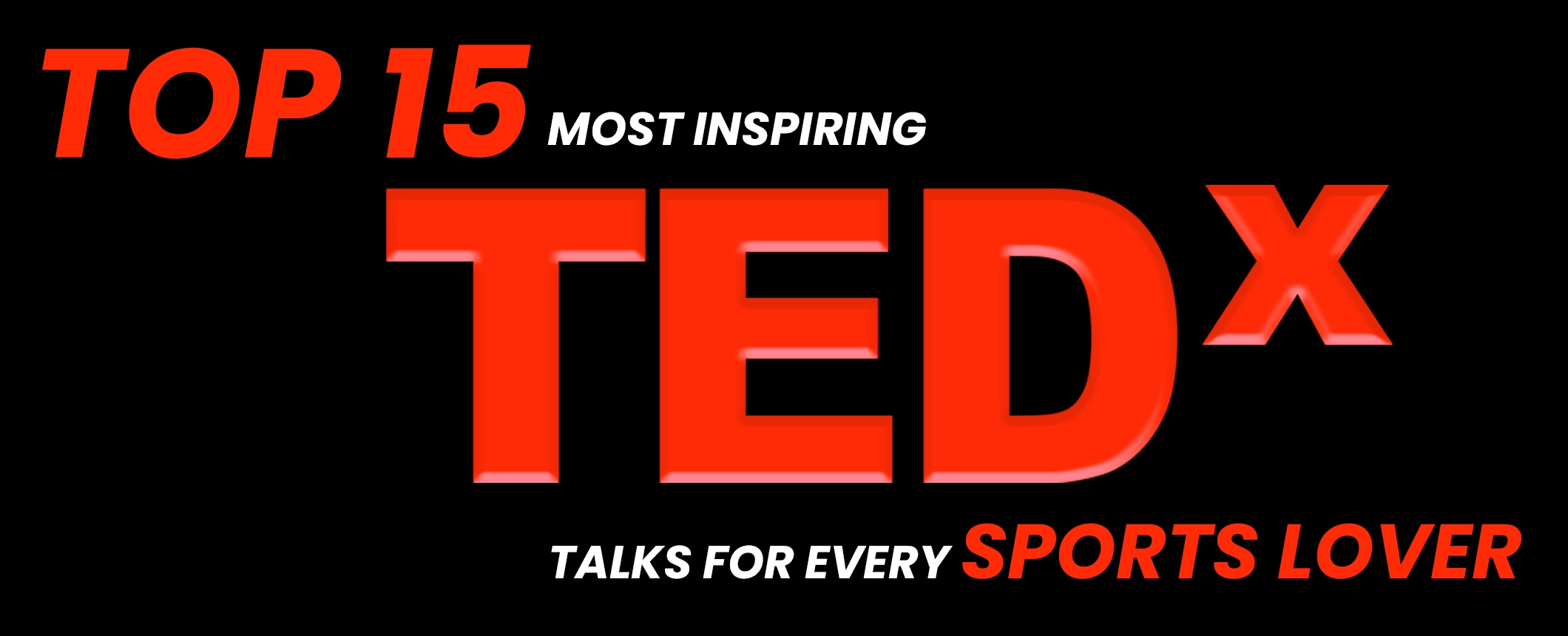 Top 15 inspiring TEDx speaks for every sports lover Top 15 Most Inspiring TED Talks for Every Sports Lover
